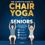 The Complete Guide To Chair Yoga For ..., Zoe Sims