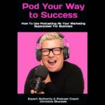 Pod Your Way To Success, Christine Blosdale