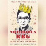 Notorious RBG Young Readers' Edition The Life and Times of Ruth Bader Ginsburg, Irin Carmon