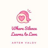 Where Silence Learns to Love, Artem Valov