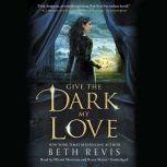 Give the Dark My Love, Beth Revis