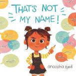 Thats Not My Name!, Anoosha Syed