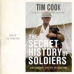 The Secret History of Soldiers How Canadians Survived the Great War, Tim Cook