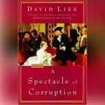 A Spectacle of Corruption, David Liss