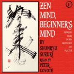 Zen Mind, Beginner's Mind Informal Talks on Zen Meditation and Practice, Shunryu Suzuki
