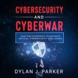 CYBERSECURITY and CYBERWAR, Dylan J. Parker