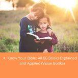 Know Your Bible: All 66 Books Explained and Applied (Value Books), Paul Kent, George Knight