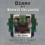 Diary Of A Zombie Villager Book 1 - Basement Blast An Unofficial Minecraft Book, MC Steve
