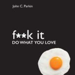 Fuck It, John C. Parkin