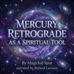 Mercury Retrograde as a Spiritual Too..., Magickal Spot