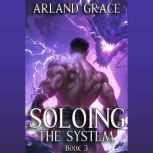 Soloing the System Book 3, Arland Grace