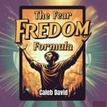 The Fear Freedom Formula, Caleb David