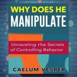 Why Does He Manipulate? Unraveling th..., Caelum Vesper