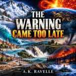 The Warning Came Too Late, A.K Ravelle