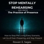 Stop Mentally Rehearsing The Practic..., Rowan E. Sages