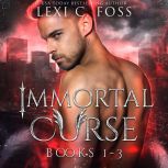 Immortal Curse Series, Lexi C. Foss