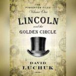 Lincoln and the Golden Circle: The Pinkerton Files, Volume 1, David Luchuk