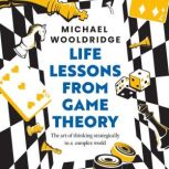 Life Lessons from Game Theory, Michael Wooldridge