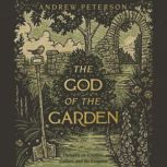 The God of the Garden, Andrew Peterson