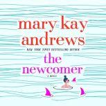 The Newcomer A Novel, Mary Kay Andrews