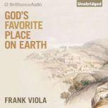 Gods Favorite Place on Earth, Frank Viola