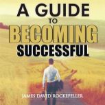 A Guide to Becoming Successful, James David Rockefeller