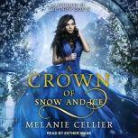A Crown of Snow and Ice A Retelling of The Snow Queen, Melanie Cellier