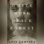 White Rose, Black Forest, Eoin Dempsey