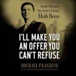 Ill Make You an Offer You Cant Refu..., Michael Franzese
