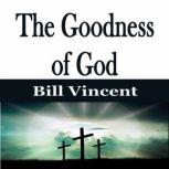 The Goodness of God, Bill Vincent