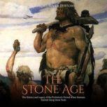 The Stone Age The History and Legacy..., Charles River Editors