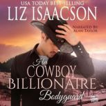 Her Cowboy Billionaire Bodyguard A Whittaker Brothers Novel, Liz Isaacson