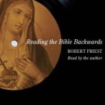 Reading the Bible Backwards, Robert Priest