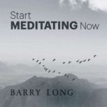 Start Meditating Now, Barry Long