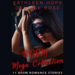 BDSM Mega Collection: 11 BDSM Erotica Stories, Denisse Rose Kathleen Hope