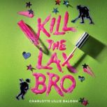 Kill the Lax Bro, Charlotte Lillie Balogh