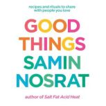 Good Things, Samin Nosrat