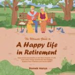 The Ultimate Guide to a Happy Life in..., Romek Hanys