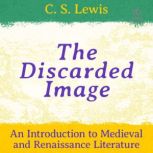 The Discarded Image An Introduction ..., C. S. Lewis