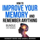 How to Improve Your Memory and Rememb..., Herbert Ward