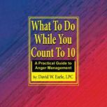 What To Do While You Count To 10, David W. Earle, LPC