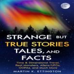 Strange but True Stories, Tales, and ..., Martin K. Ettington