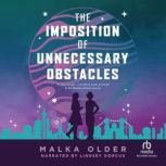 The Imposition of Unnecessary Obstacl..., Malka Older