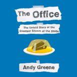 The Office The Untold Story of the Greatest Sitcom of the 2000s: An Oral History, Andy Greene
