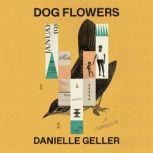 Dog Flowers, Danielle Geller