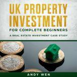 UK Property Investment For Complete B..., Andy Wen