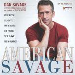 American Savage Insights, Slights, and Fights on Faith, Sex, Love, and Politics, Dan Savage