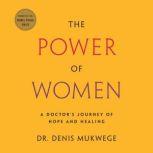 The Power of Women A Doctor's Journey of Hope and Healing, Denis Mukwege