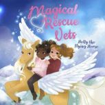 Magical Rescue Vets Holly the Flying..., Melody Lockhart
