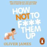 How Not to F Them Up, Oliver James